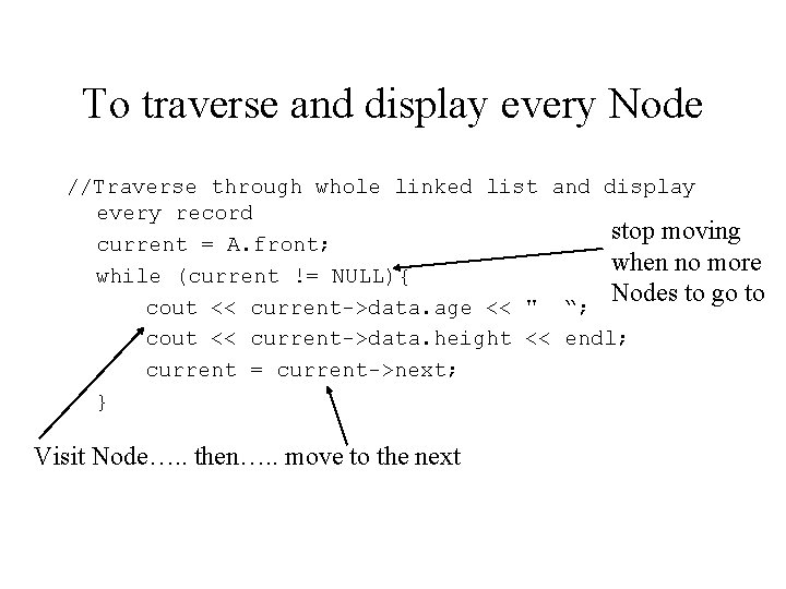 To traverse and display every Node //Traverse through whole linked list and display every