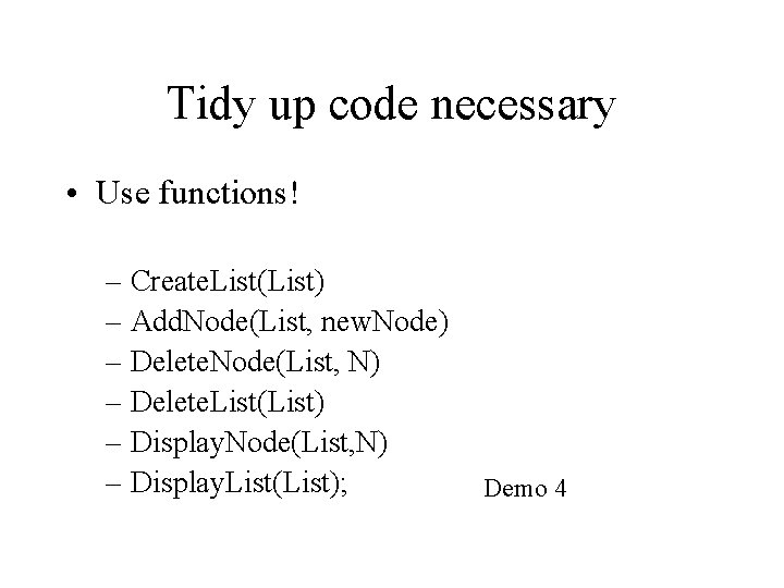 Tidy up code necessary • Use functions! – Create. List(List) – Add. Node(List, new.