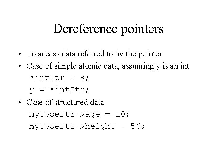 Dereference pointers • To access data referred to by the pointer • Case of