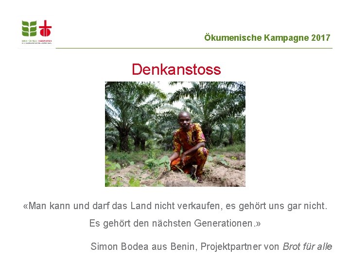 Ökumenische Kampagne 2017 Denkanstoss «Man kann und darf das Land nicht verkaufen, es gehört