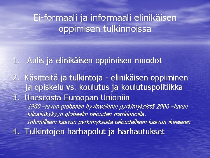 Ei-formaali ja informaali elinikäisen oppimisen tulkinnoissa 1. Aulis ja elinikäisen oppimisen muodot 2. Käsitteitä