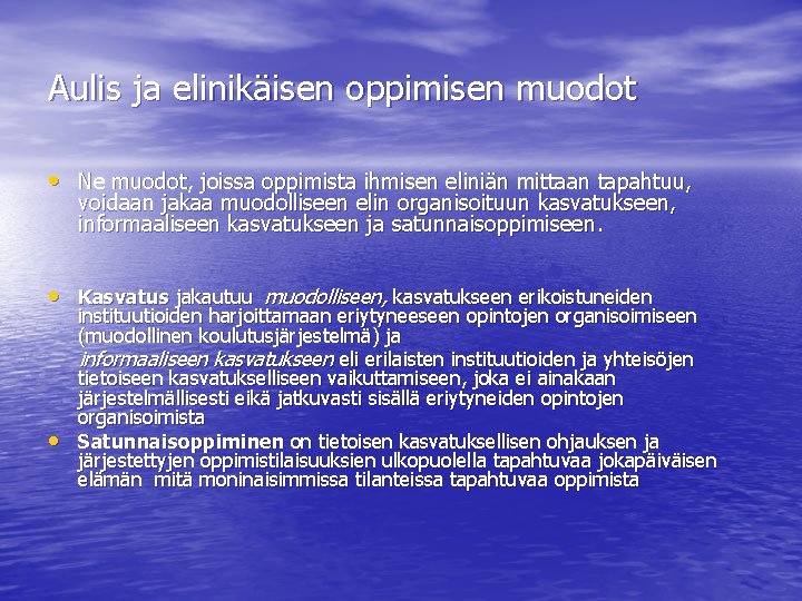 Aulis ja elinikäisen oppimisen muodot • Ne muodot, joissa oppimista ihmisen eliniän mittaan tapahtuu,