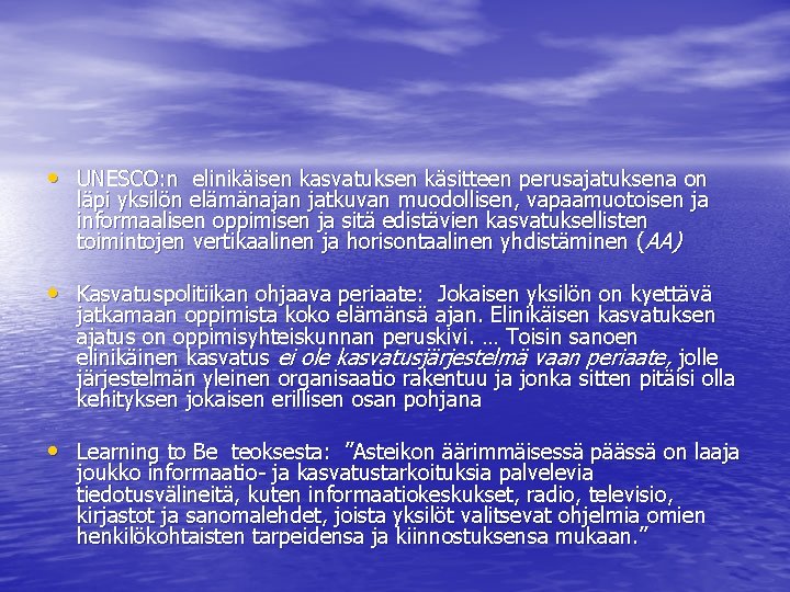  • UNESCO: n elinikäisen kasvatuksen käsitteen perusajatuksena on läpi yksilön elämänajan jatkuvan muodollisen,