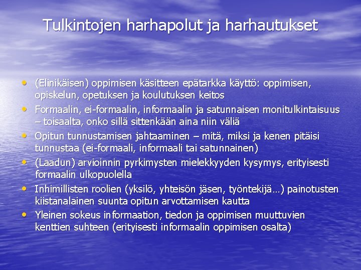 Tulkintojen harhapolut ja harhautukset • (Elinikäisen) oppimisen käsitteen epätarkka käyttö: oppimisen, • • •