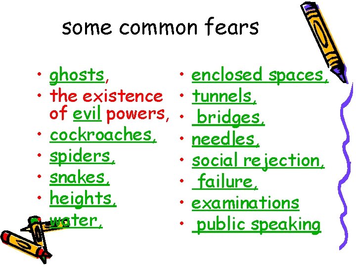 some common fears • ghosts, • the existence of evil powers, • cockroaches, •