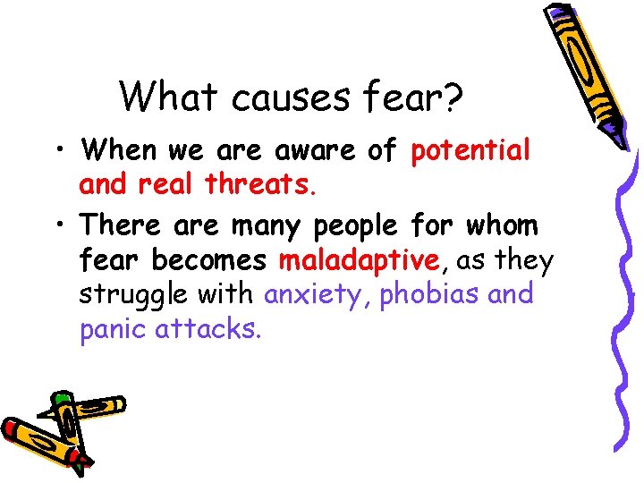 What causes fear? • When we are aware of potential and real threats. •