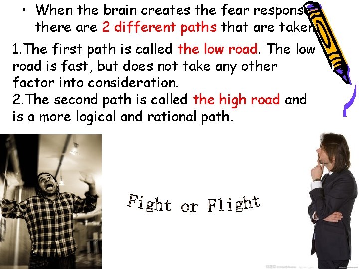  • When the brain creates the fear response, there are 2 different paths