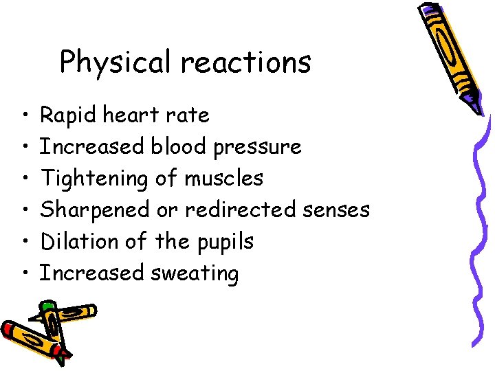 Physical reactions • • • Rapid heart rate Increased blood pressure Tightening of muscles