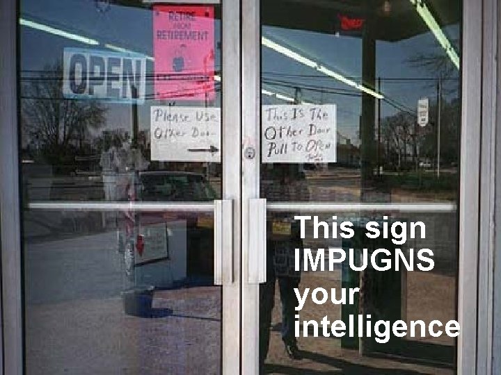 This sign IMPUGNS your intelligence 