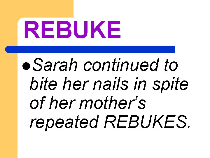 REBUKE l. Sarah continued to bite her nails in spite of her mother’s repeated