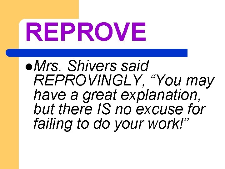 REPROVE l. Mrs. Shivers said REPROVINGLY, “You may have a great explanation, but there