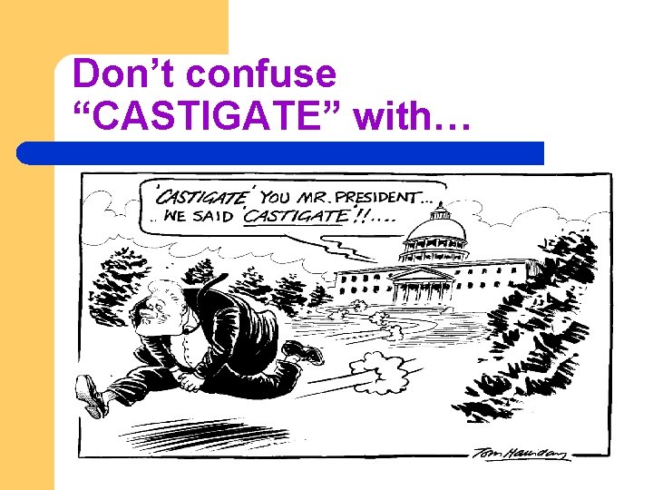 Don’t confuse “CASTIGATE” with… 