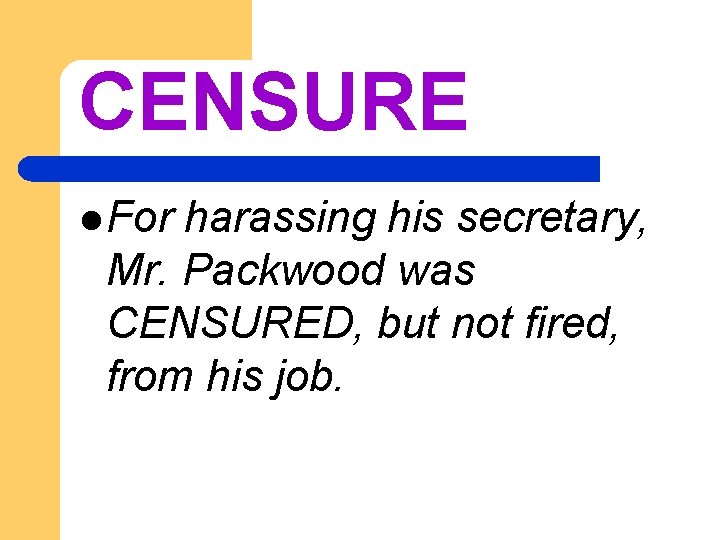 CENSURE l For harassing his secretary, Mr. Packwood was CENSURED, but not fired, from