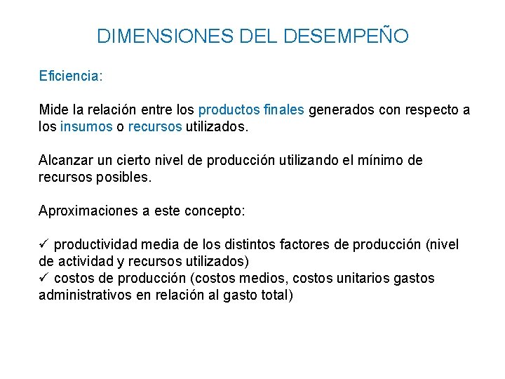 DIMENSIONES DEL DESEMPEÑO Eficiencia: Mide la relación entre los productos finales generados con respecto DIMENSIONES DEL DESEMPEÑO Eficiencia: Mide la relación entre los productos finales generados con respecto