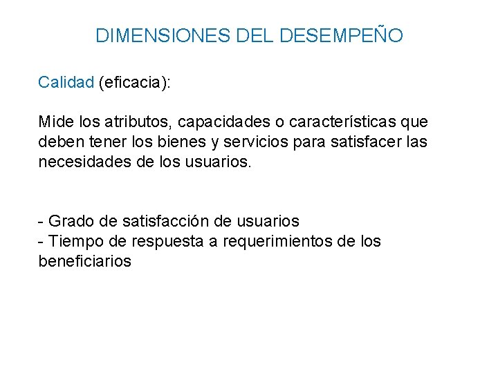 DIMENSIONES DEL DESEMPEÑO Calidad (eficacia): Mide los atributos, capacidades o características que deben tener DIMENSIONES DEL DESEMPEÑO Calidad (eficacia): Mide los atributos, capacidades o características que deben tener