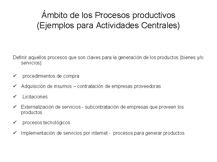 Ámbito de los Procesos productivos (Ejemplos para Actividades Centrales) Definir aquellos procesos que son Ámbito de los Procesos productivos (Ejemplos para Actividades Centrales) Definir aquellos procesos que son