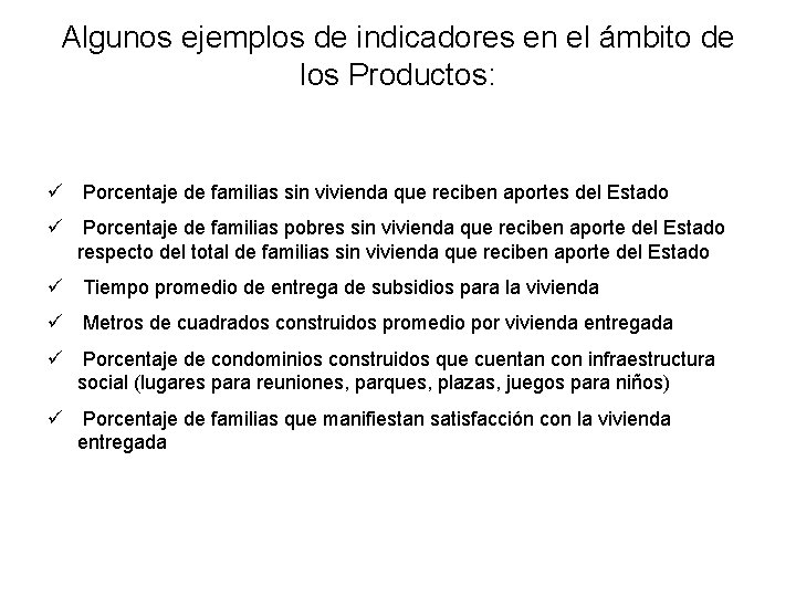 Algunos ejemplos de indicadores en el ámbito de los Productos: ü Porcentaje de familias Algunos ejemplos de indicadores en el ámbito de los Productos: ü Porcentaje de familias