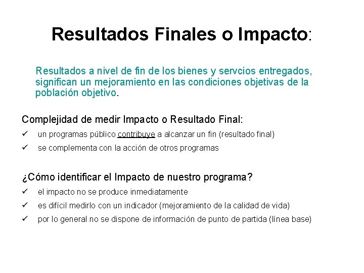 Resultados Finales o Impacto: Resultados a nivel de fin de los bienes y servcios Resultados Finales o Impacto: Resultados a nivel de fin de los bienes y servcios