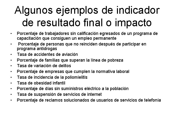 Algunos ejemplos de indicador de resultado final o impacto • • • Porcentaje de Algunos ejemplos de indicador de resultado final o impacto • • • Porcentaje de