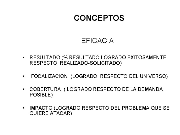 CONCEPTOS EFICACIA • RESULTADO (% RESULTADO LOGRADO EXITOSAMENTE RESPECTO REALIZADO-SOLICITADO) • FOCALIZACION (LOGRADO RESPECTO CONCEPTOS EFICACIA • RESULTADO (% RESULTADO LOGRADO EXITOSAMENTE RESPECTO REALIZADO-SOLICITADO) • FOCALIZACION (LOGRADO RESPECTO