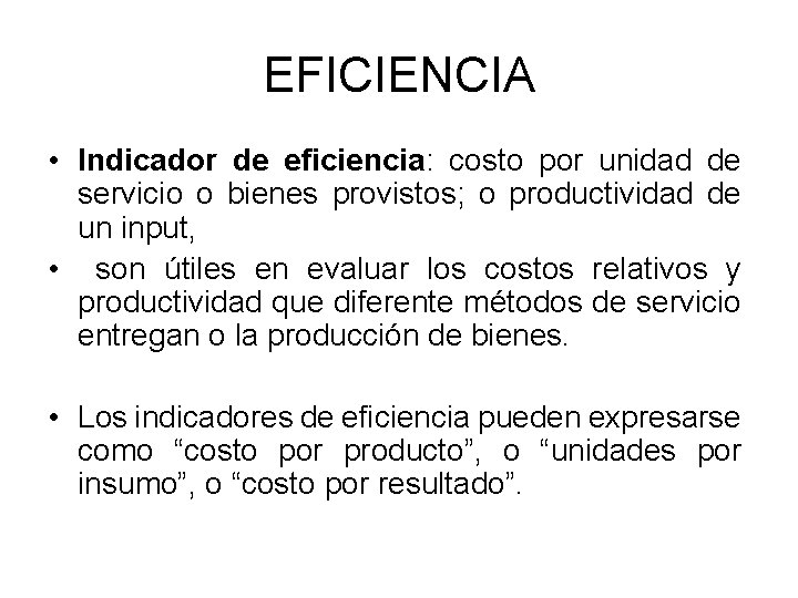 EFICIENCIA • Indicador de eficiencia: costo por unidad de servicio o bienes provistos; o EFICIENCIA • Indicador de eficiencia: costo por unidad de servicio o bienes provistos; o