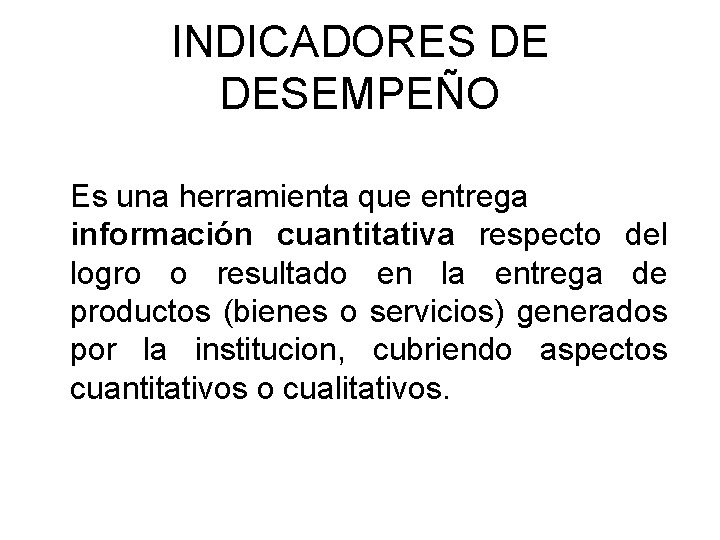 INDICADORES DE DESEMPEÑO Es una herramienta que entrega información cuantitativa respecto del logro o INDICADORES DE DESEMPEÑO Es una herramienta que entrega información cuantitativa respecto del logro o