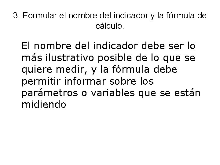 3. Formular el nombre del indicador y la fórmula de cálculo. El nombre del 3. Formular el nombre del indicador y la fórmula de cálculo. El nombre del