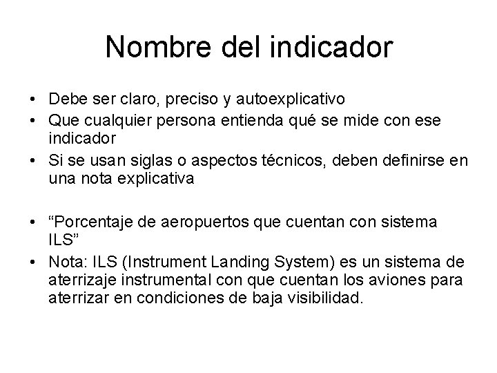 Nombre del indicador • Debe ser claro, preciso y autoexplicativo • Que cualquier persona Nombre del indicador • Debe ser claro, preciso y autoexplicativo • Que cualquier persona