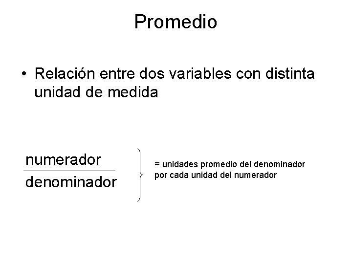 Promedio • Relación entre dos variables con distinta unidad de medida numerador denominador = Promedio • Relación entre dos variables con distinta unidad de medida numerador denominador =
