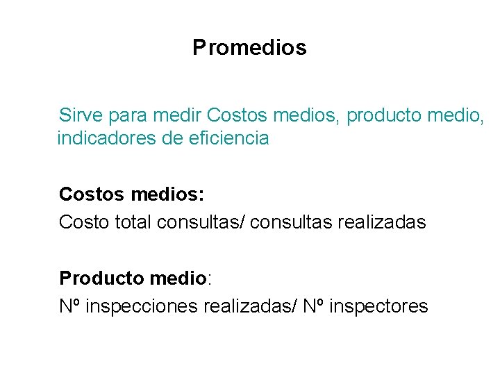 Promedios Sirve para medir Costos medios, producto medio, indicadores de eficiencia Costos medios: Costo Promedios Sirve para medir Costos medios, producto medio, indicadores de eficiencia Costos medios: Costo