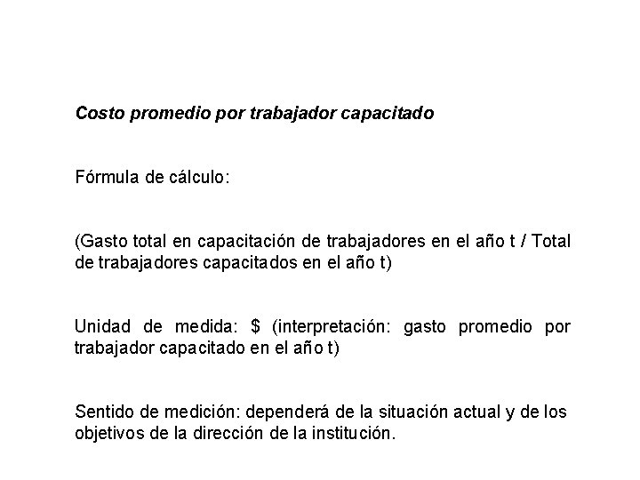 Costo promedio por trabajador capacitado Fórmula de cálculo: (Gasto total en capacitación de trabajadores Costo promedio por trabajador capacitado Fórmula de cálculo: (Gasto total en capacitación de trabajadores
