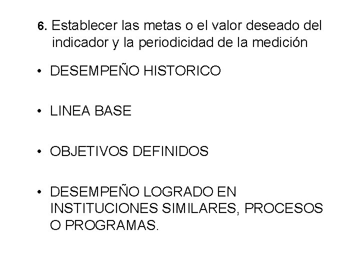 6. Establecer las metas o el valor deseado del indicador y la periodicidad de 6. Establecer las metas o el valor deseado del indicador y la periodicidad de