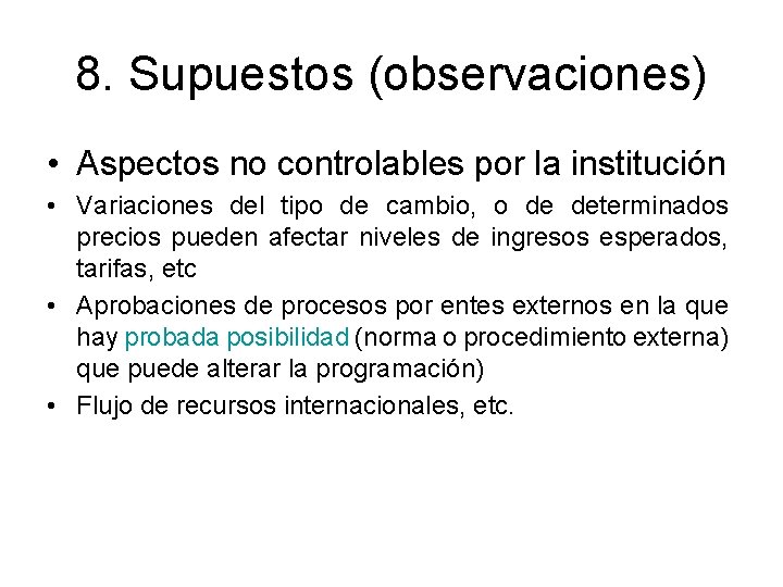8. Supuestos (observaciones) • Aspectos no controlables por la institución • Variaciones del tipo 8. Supuestos (observaciones) • Aspectos no controlables por la institución • Variaciones del tipo