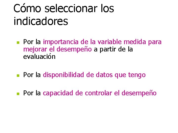Cómo seleccionar los indicadores n Por la importancia de la variable medida para mejorar Cómo seleccionar los indicadores n Por la importancia de la variable medida para mejorar