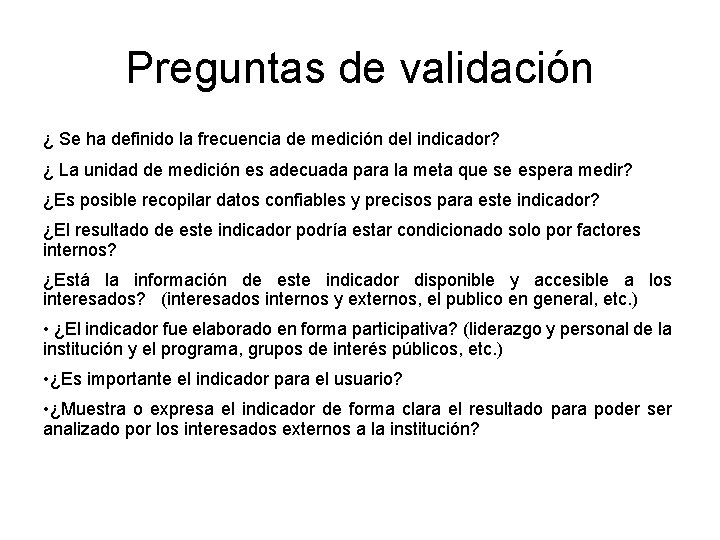Preguntas de validación ¿ Se ha definido la frecuencia de medición del indicador? ¿ Preguntas de validación ¿ Se ha definido la frecuencia de medición del indicador? ¿