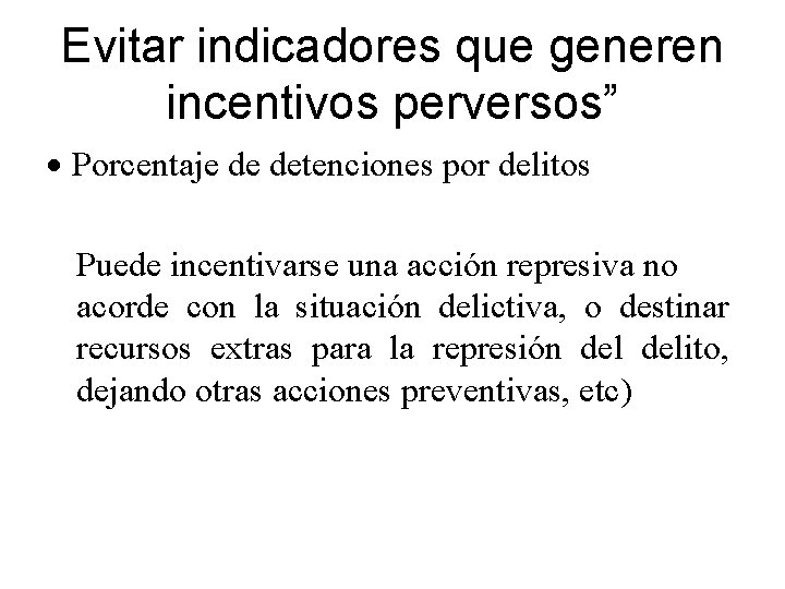 Evitar indicadores que generen incentivos perversos” · Porcentaje de detenciones por delitos Puede incentivarse Evitar indicadores que generen incentivos perversos” · Porcentaje de detenciones por delitos Puede incentivarse