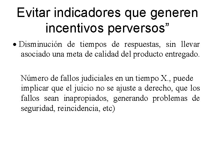 Evitar indicadores que generen incentivos perversos” · Disminución de tiempos de respuestas, sin llevar Evitar indicadores que generen incentivos perversos” · Disminución de tiempos de respuestas, sin llevar