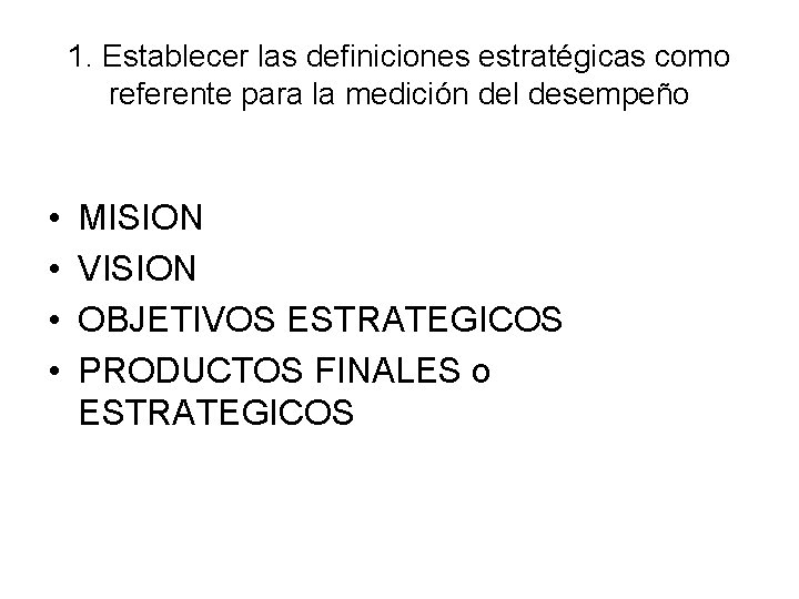 1. Establecer las definiciones estratégicas como referente para la medición del desempeño • • 1. Establecer las definiciones estratégicas como referente para la medición del desempeño • •