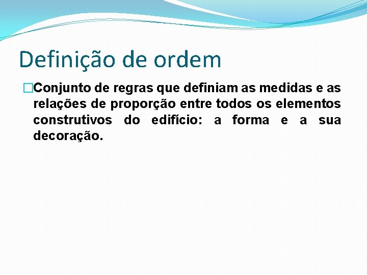 Definição de ordem �Conjunto de regras que definiam as medidas e as relações de