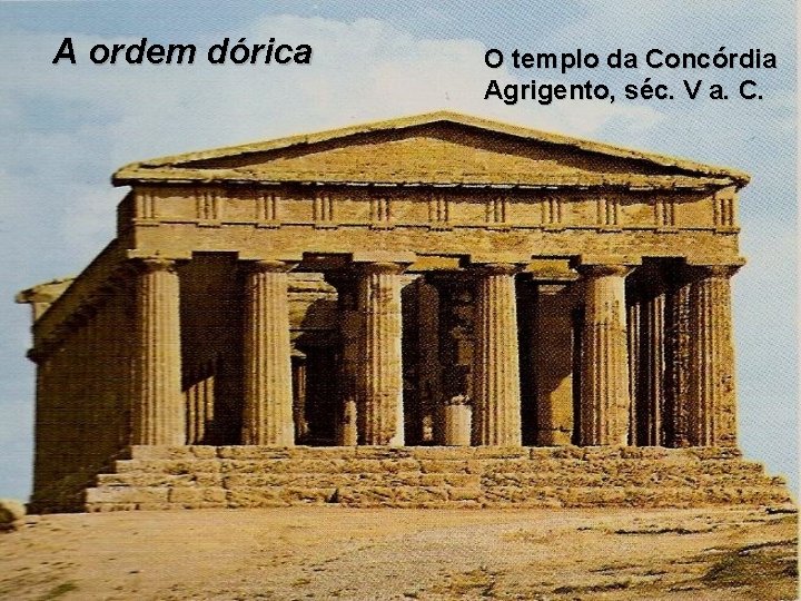 A ordem dórica O templo da Concórdia Agrigento, séc. V a. C. 