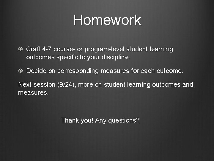 Homework Craft 4 -7 course- or program-level student learning outcomes specific to your discipline.