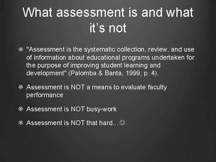 What assessment is and what it’s not "Assessment is the systematic collection, review, and