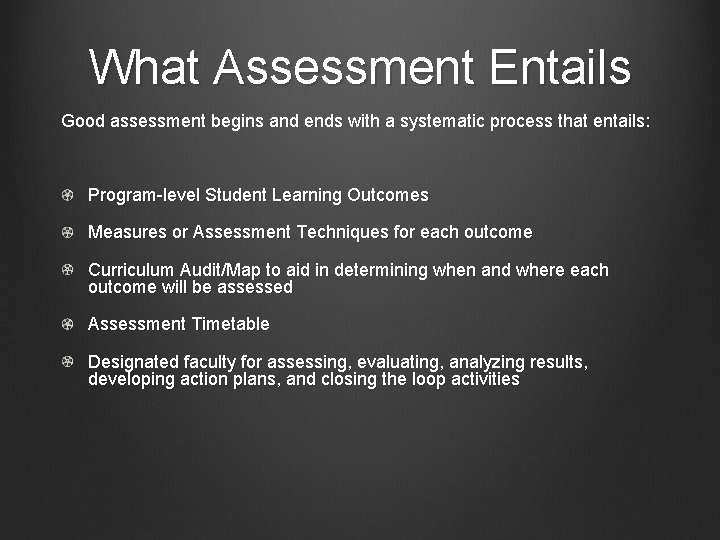 What Assessment Entails Good assessment begins and ends with a systematic process that entails: