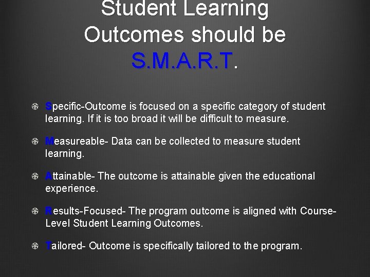 Student Learning Outcomes should be S. M. A. R. T. Specific-Outcome is focused on