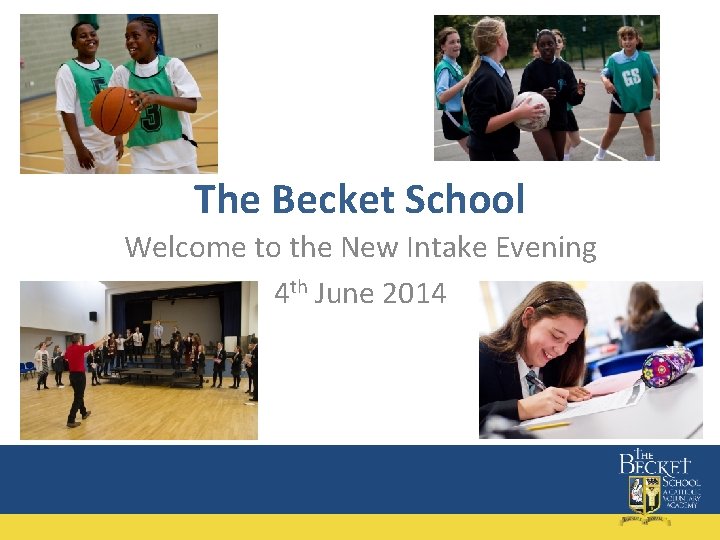 The Becket School Welcome to the New Intake Evening 4 th June 2014 