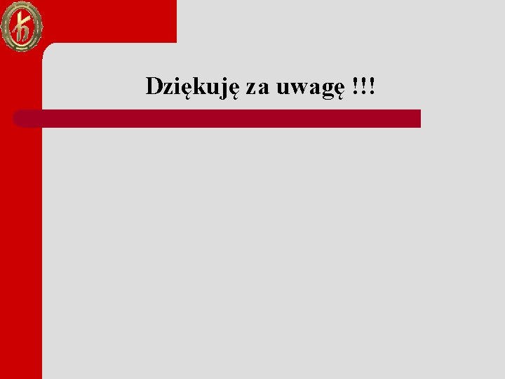 Dziękuję za uwagę !!! Dziękuję za uwagę !!!
