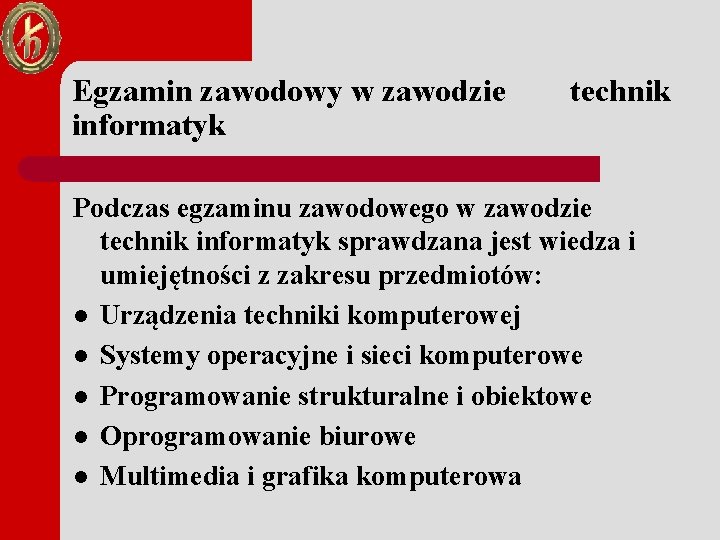 Egzamin zawodowy w zawodzie informatyk technik Podczas egzaminu zawodowego w zawodzie technik informatyk sprawdzana