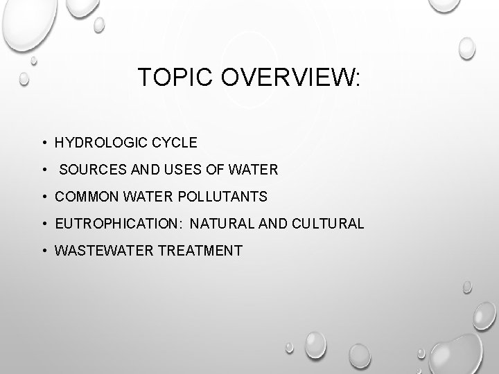 TOPIC OVERVIEW: • HYDROLOGIC CYCLE • SOURCES AND USES OF WATER • COMMON WATER