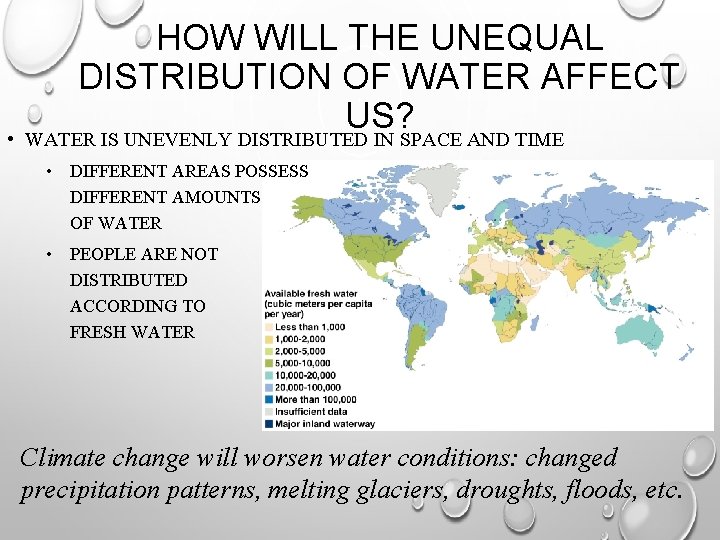  • HOW WILL THE UNEQUAL DISTRIBUTION OF WATER AFFECT US? WATER IS UNEVENLY