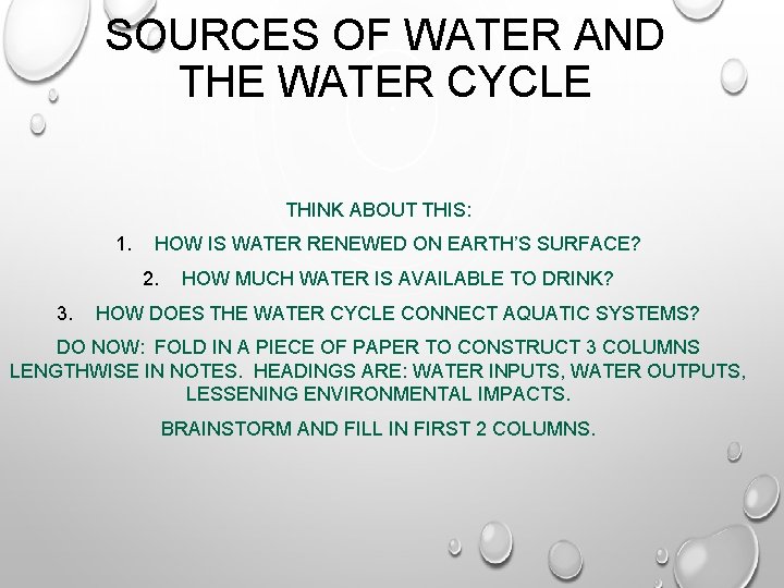 SOURCES OF WATER AND THE WATER CYCLE THINK ABOUT THIS: 1. HOW IS WATER